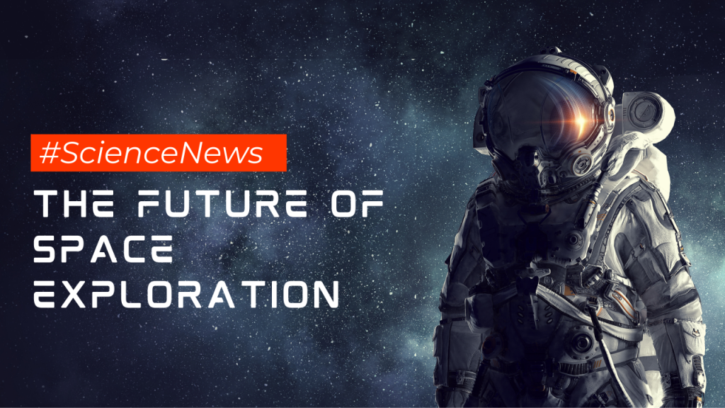 The Future of Space Exploration: Beyond Boundaries and into the Cosmos